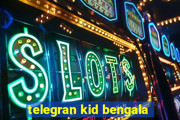 telegran kid bengala